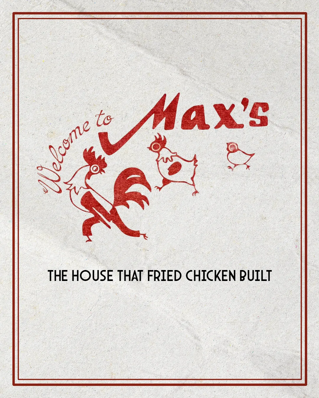 Retro red Welcome to Max's illustration of roosters on textured paper with the line The House That Fried Chicken Built